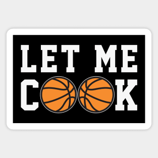 Funny Basketball - Let Me Cook Magnet